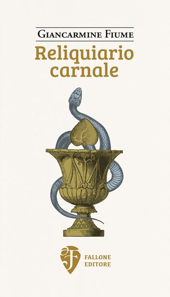 Reliquiario carnale - Giancarmine Fiume - Libro Fallone Editore 2022, Il fiore del deserto | Libraccio.it