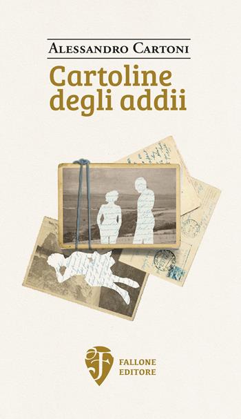 Cartoline degli addii - Alessandro Cartoni - Libro Fallone Editore 2022, Il fiore del deserto | Libraccio.it