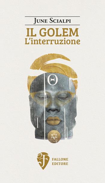 Il Golem. L'interruzione. Nuova ediz. - June Scialpi - Libro Fallone Editore 2022, Il fiore del deserto | Libraccio.it