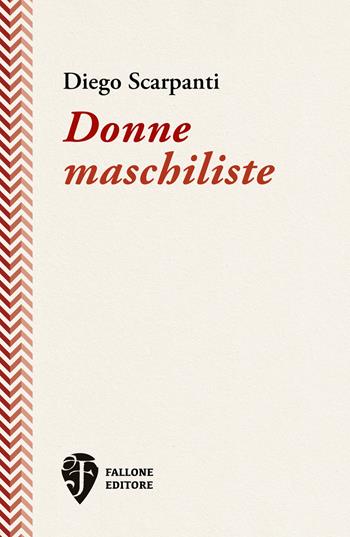Donne maschiliste. Nuova ediz. - Diego Scarpanti - Libro Fallone Editore 2023, L' asino d'oro | Libraccio.it