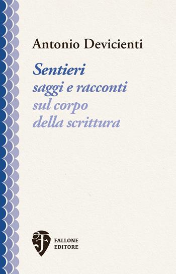 Sentieri. Saggi e racconti sul corpo della scrittura - Antonio Devicienti - Libro Fallone Editore 2023, I labirinti concentrici | Libraccio.it