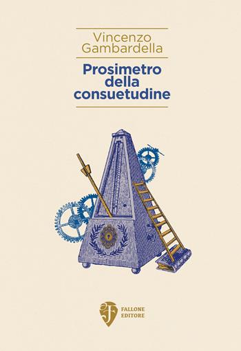 Prosimetro della consuetudine - Vincenzo Gambardella - Libro Fallone Editore 2023, Gli specchi mercuriali | Libraccio.it