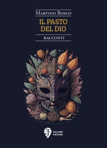 Il pasto del dio - Martino Bosco - Libro Fallone Editore 2023, La sorgente di Satyria | Libraccio.it