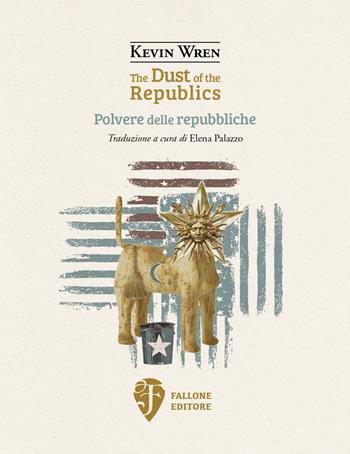 The dust of the republics-Polvere delle repubbliche. Ediz. bilingue - Kevin Wren - Libro Fallone Editore 2023, Il fiore del deserto | Libraccio.it