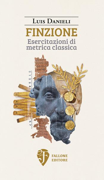 Finzione. Esercitazioni di metrica classica - Luis Danieli - Libro Fallone Editore 2024, Il fiore del deserto | Libraccio.it