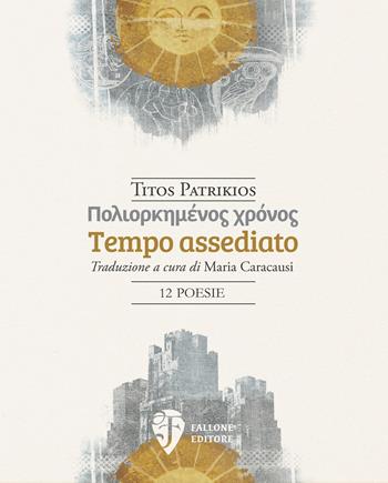 Tempo assediato. Ediz. italiana e greca - Titos Patrikios - Libro Fallone Editore 2024, Il Leone alato | Libraccio.it