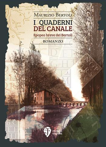 I quaderni del Canale. Epopea breve dei Bartoli - Maurizio Bertoli - Libro Fallone Editore 2024, La sorgente di Satyria | Libraccio.it
