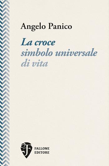 La croce simbolo universale di vita - Angelo Panico - Libro Fallone Editore 2024, L' asino d'oro | Libraccio.it