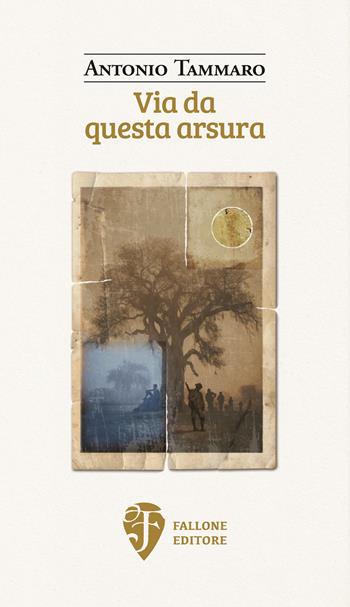 Via da questa arsura - Antonio Tammaro - Libro Fallone Editore 2024, Il fiore del deserto | Libraccio.it