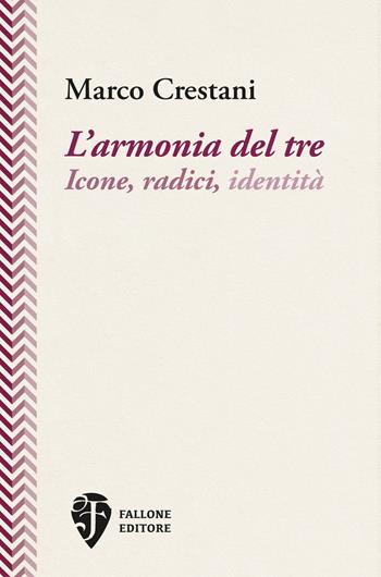 L’armonia del tre. Icone, radici, identità - Marco Crestani - Libro Fallone Editore 2025, L' asino d'oro | Libraccio.it