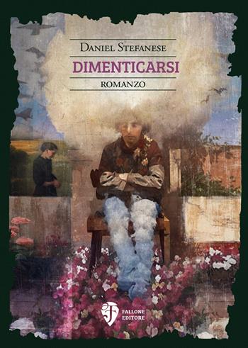 Dimenticarsi - Daniel Stefanese - Libro Fallone Editore 2025, La sorgente di Satyria | Libraccio.it
