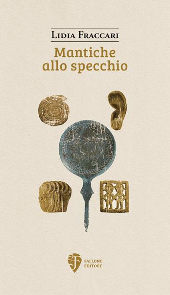 Mantiche allo specchio - Lidia Fraccari - Libro Fallone Editore 2025, Il fiore del deserto | Libraccio.it