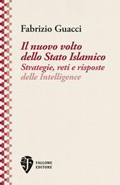 Il nuovo volto dello Stato Islamico. Strategie, reti e risposte delle Intelligence