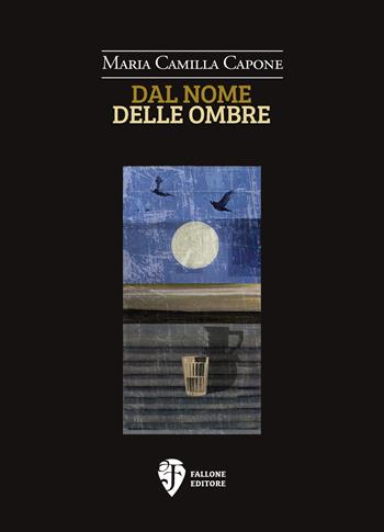 Dal nome delle ombre - Maria Camilla Capone - Libro Fallone Editore 2025, La sorgente di Satyria | Libraccio.it