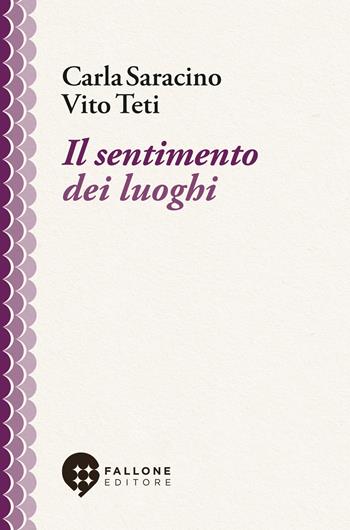 Il sentimento dei luoghi - Carla Saracino, Vito Teti - Libro Fallone Editore 2026, I labirinti concentrici | Libraccio.it