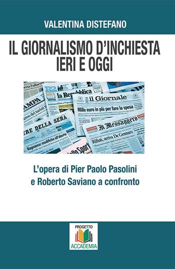Il giornalismo d’inchiesta ieri e oggi. L’opera di Pier Paolo Pasolini e Roberto Saviano a confronto - Valentina Distefano - Libro Progetto Accademia 2017, Universitas | Libraccio.it