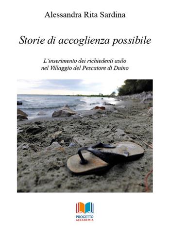 Storie di accoglienza possibile. L'inserimento dei richiedenti asilo nel Villaggio del Pescatore di Duino - Alessandra Rita Sardina - Libro Progetto Accademia 2018, Universitas | Libraccio.it
