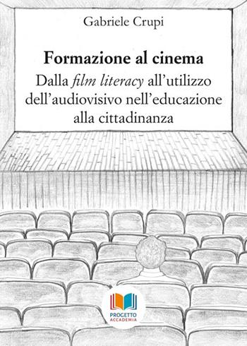 Formazione al cinema. Dalla «film literacy» all'utilizzo dell'audiovisivo nell'educazione alla cittadinanza - G. Crupi - Libro Progetto Accademia 2018, Universitas | Libraccio.it