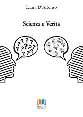 Scienza e verità - Laura D'Alfonso - Libro Progetto Accademia 2018, Universitas | Libraccio.it