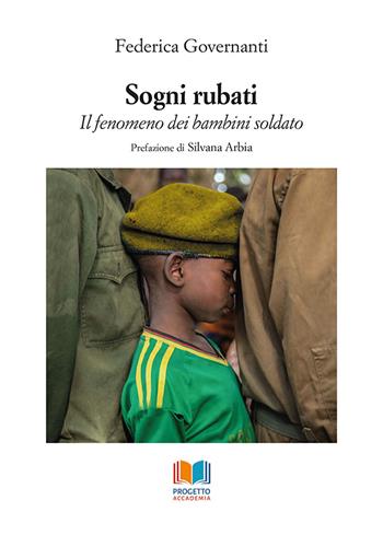 Sogni rubati. Il fenomeno dei bambini soldato - Federica Governanti - Libro Progetto Accademia 2021, Universitas | Libraccio.it