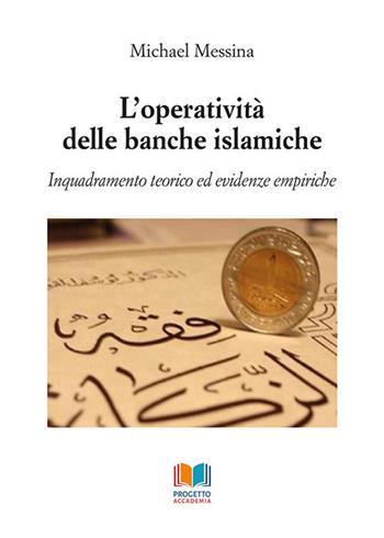 L'operatività delle banche islamiche. Inquadramento teorico ed evidenze empiriche - Michael Messina - Libro Progetto Accademia 2020, Universitas | Libraccio.it
