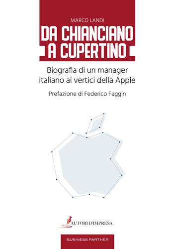 Da Chianciano a Cupertino. Biografia di un manager italiano ai vertici della Apple - Marco Landi - Libro Autori d'impresa 2018 | Libraccio.it