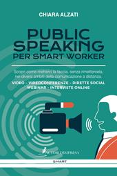 Public speaking per smart worker. Scopri come metterci la faccia, senza rimettercela, nei diversi ambiti della comunicazione a distanza. Video - Videoconferenze - Dirette social webinar - Interviste online