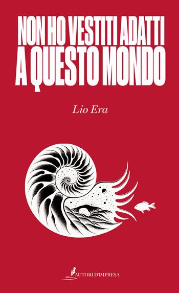 Non ho vestiti adatti a questo mondo - Lio Era - Libro Autori d'impresa 2023 | Libraccio.it