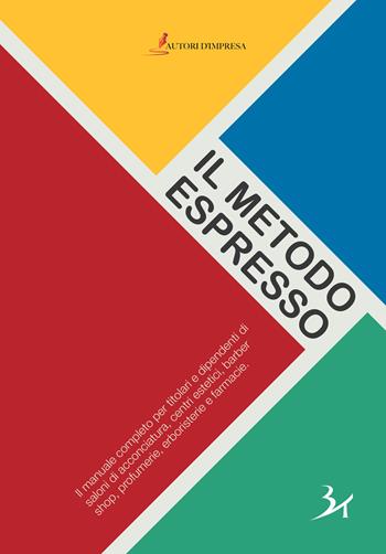 Il metodo espresso. Il manuale completo per titolari e dipendenti di saloni di acconciatura, centri estetici, barber shop, profumerie, erboristerie e farmacie - Paolo Gorla - Libro Autori d'impresa 2025 | Libraccio.it