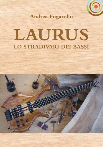Laurus. Lo Stradivari dei bassi - Andrea Fogarollo - Libro Berica Editrice 2017 | Libraccio.it