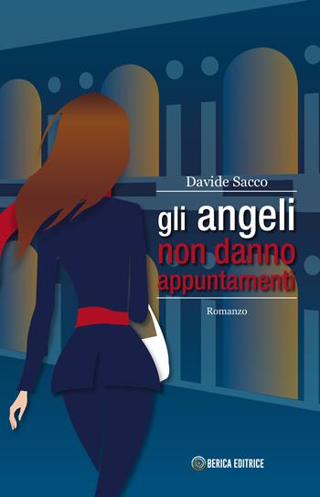 Gli angeli non danno appuntamenti - Davide Sacco - Libro Berica Editrice 2018 | Libraccio.it