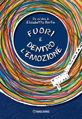 Fuori e dentro l'emozione - Elisabetta Bertin - Libro Berica Editrice 2018 | Libraccio.it