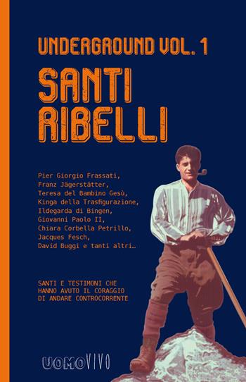 Underground. Vol. 1: Santi ribelli.  - Libro Berica Editrice 2018, Uomovivo | Libraccio.it