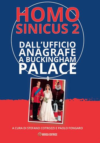 Homo Sinicus 2. Dall'Anagrafe a Buckingham Palace - Gianfranco Sinico - Libro Berica Editrice 2019 | Libraccio.it