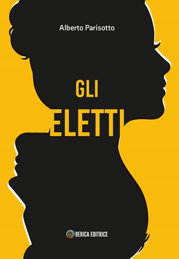 Gli Eletti - Alberto Parisotto - Libro Berica Editrice 2020 | Libraccio.it