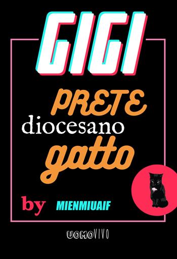 Gigi prete diocesano gatto - Mienmiuaif, Giuseppe Signorin - Libro Berica Editrice 2021, Uomovivo | Libraccio.it