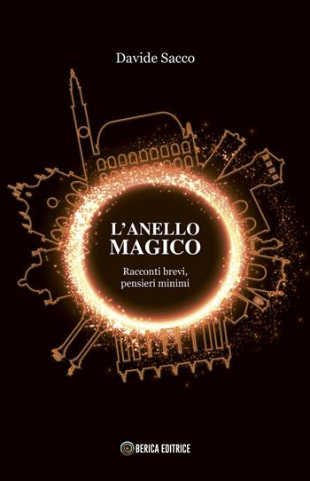 L'Anello Magico. Racconti brevi, pensieri minimi - Davide Sacco - Libro Berica Editrice 2021 | Libraccio.it