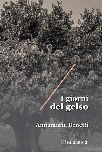 I giorni del gelso - Annamaria Benetti - Libro Berica Editrice 2022 | Libraccio.it