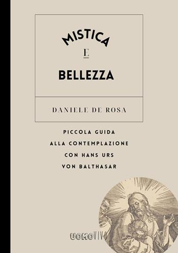 Mistica e bellezza. Piccola guida alla contemplazione con Hans Urs von Balthasar - Daniele De Rosa - Libro Berica Editrice 2023, Uomovivo | Libraccio.it