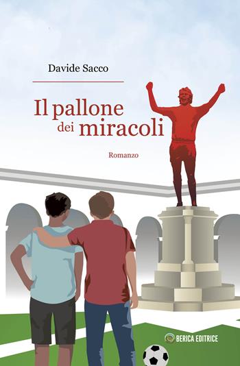 Il pallone dei miracoli - Davide Sacco - Libro Berica Editrice 2023 | Libraccio.it