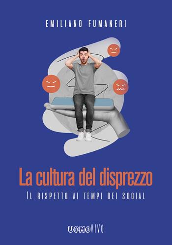 La cultura del disprezzo. Il rispetto ai tempi dei social - Emiliano Fumaneri - Libro Berica Editrice 2024, Uomovivo | Libraccio.it