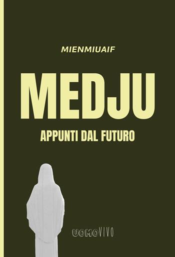 Medju. Appunti dal futuro - Mienmiuaif - Libro Berica Editrice 2025, Uomovivo | Libraccio.it
