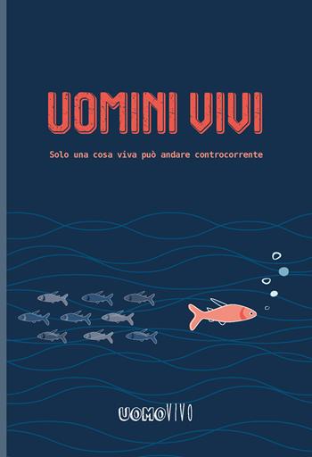 Uomini vivi. Solo una cosa viva può andare controcorrente  - Libro Berica Editrice 2025, Uomovivo | Libraccio.it