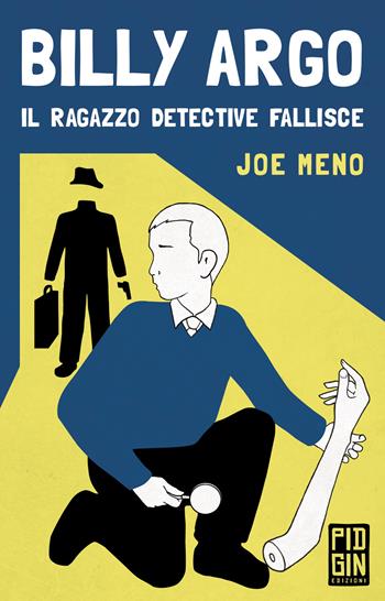 Billy Argo. Il ragazzo detective fallisce - Joe Meno - Libro Pidgin Edizioni 2018, Ruggine | Libraccio.it