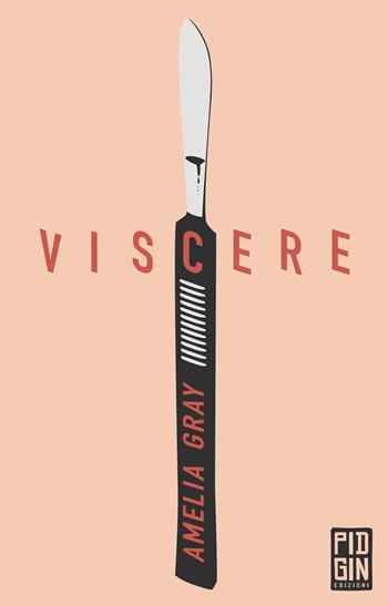 Viscere - Amelia Gray - Libro Pidgin Edizioni 2019, Ruggine | Libraccio.it