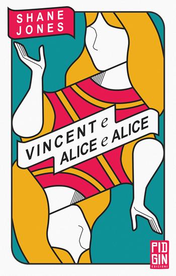 Vincent e Alice e Alice - Shane Jones - Libro Pidgin Edizioni 2020, Ruggine | Libraccio.it