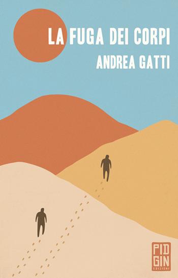 La fuga dei corpi - Andrea Gatti - Libro Pidgin Edizioni 2021, Ruggine | Libraccio.it
