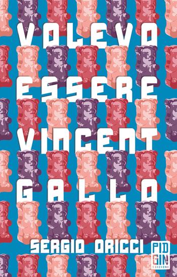Volevo essere Vincent Gallo - Sergio Oricci - Libro Pidgin Edizioni 2021, Ruggine | Libraccio.it