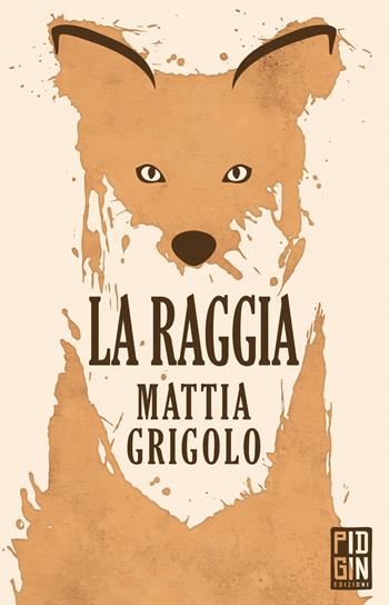 La raggia - Mattia Grigolo - Libro Pidgin Edizioni 2022, Ruggine | Libraccio.it