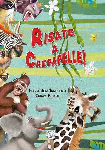 Risate a crepapelle! Ediz. a caratteri grandi - Fulvia Degl'Innocenti - Libro Le Brumaie Editore 2019, Nuovi mondi | Libraccio.it